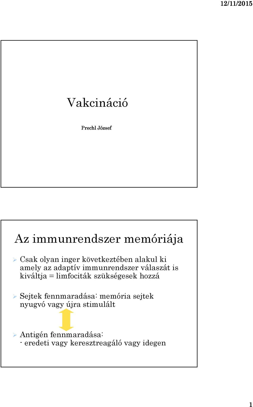 = limfociták szükségesek hozzá Sejtek fennmaradása: memória sejtek nyugvó