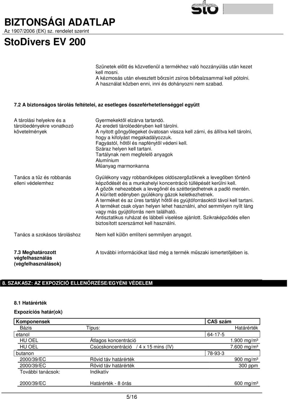 2 A biztonságos tárolás feltételei, az esetleges összeférhetetlenséggel együtt A tárolási helyekre és a tárolóedényekre vonatkozó követelmények Tanács a tűz és robbanás elleni védelemhez Tanács a