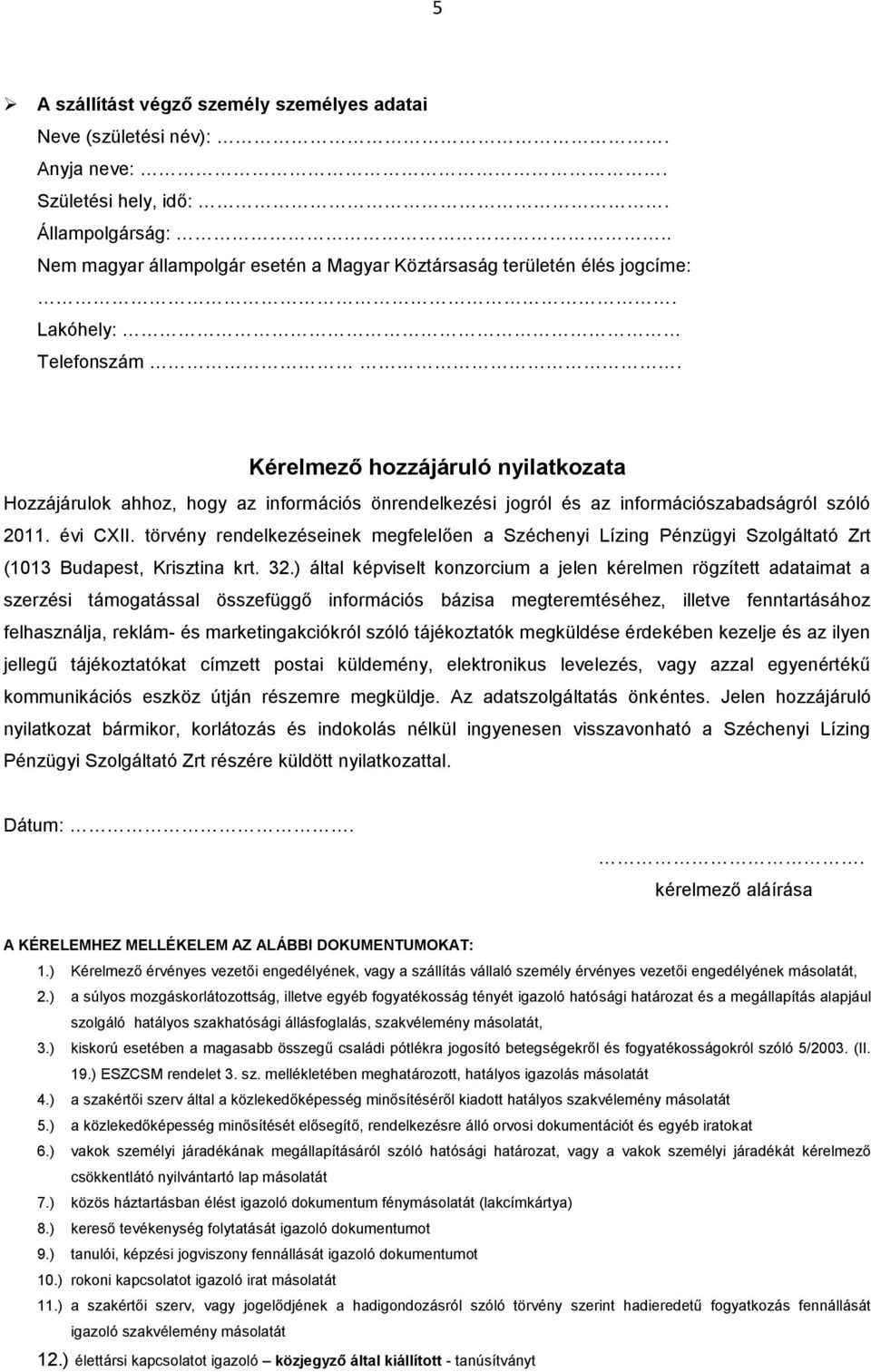 törvény rendelkezéseinek megfelelően a Széchenyi Lízing Pénzügyi Szolgáltató Zrt (1013 Budapest, Krisztina krt. 32.