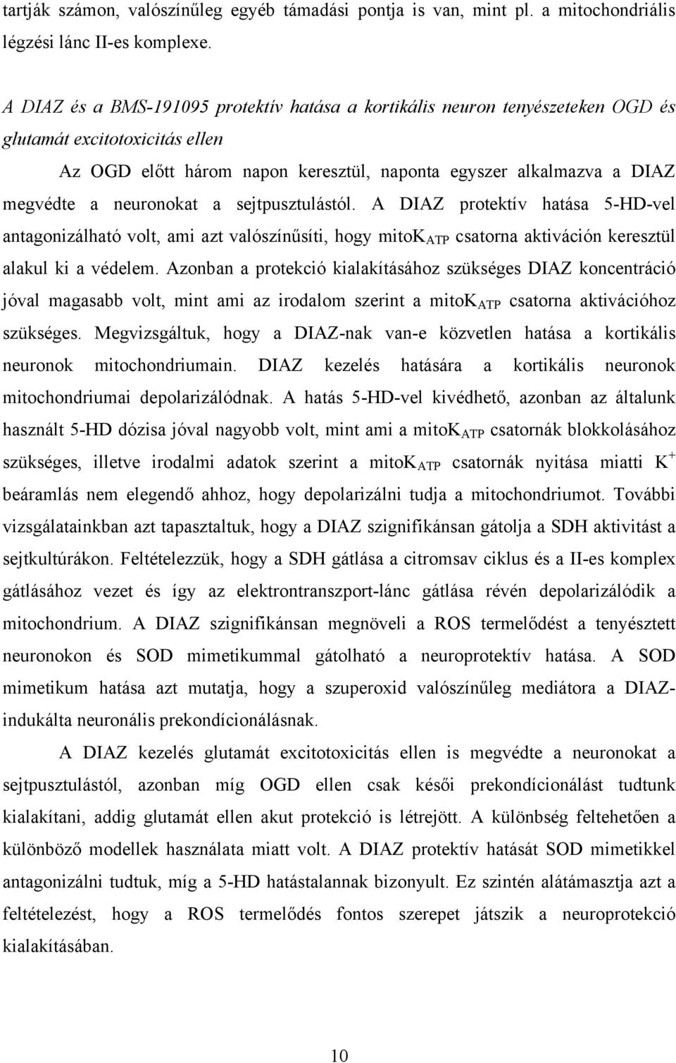 neuronokat a sejtpusztulástól. A DIAZ protektív hatása 5-HD-vel antagonizálható volt, ami azt valószínűsíti, hogy mitok ATP csatorna aktiváción keresztül alakul ki a védelem.