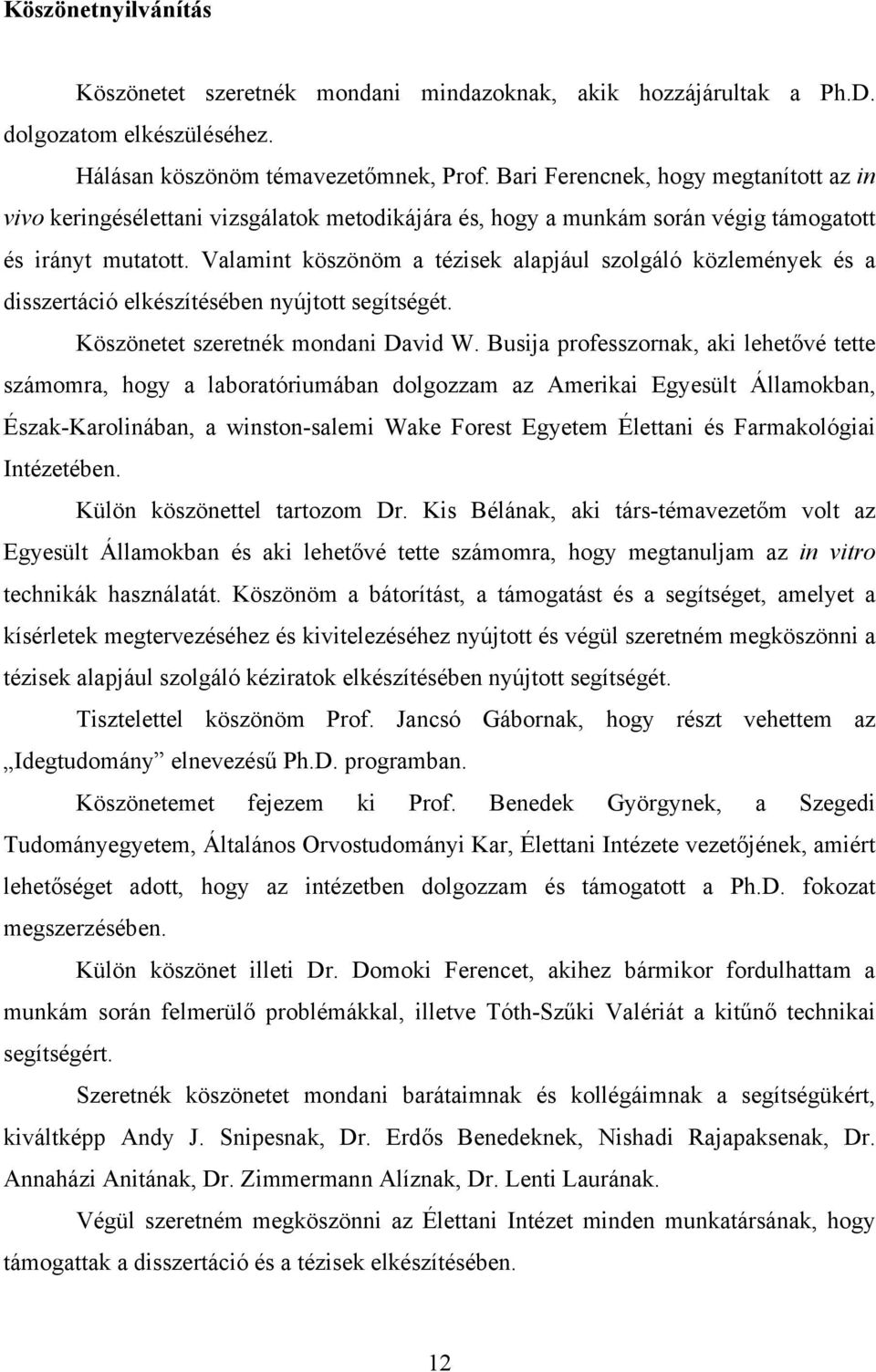 Valamint köszönöm a tézisek alapjául szolgáló közlemények és a disszertáció elkészítésében nyújtott segítségét. Köszönetet szeretnék mondani David W.