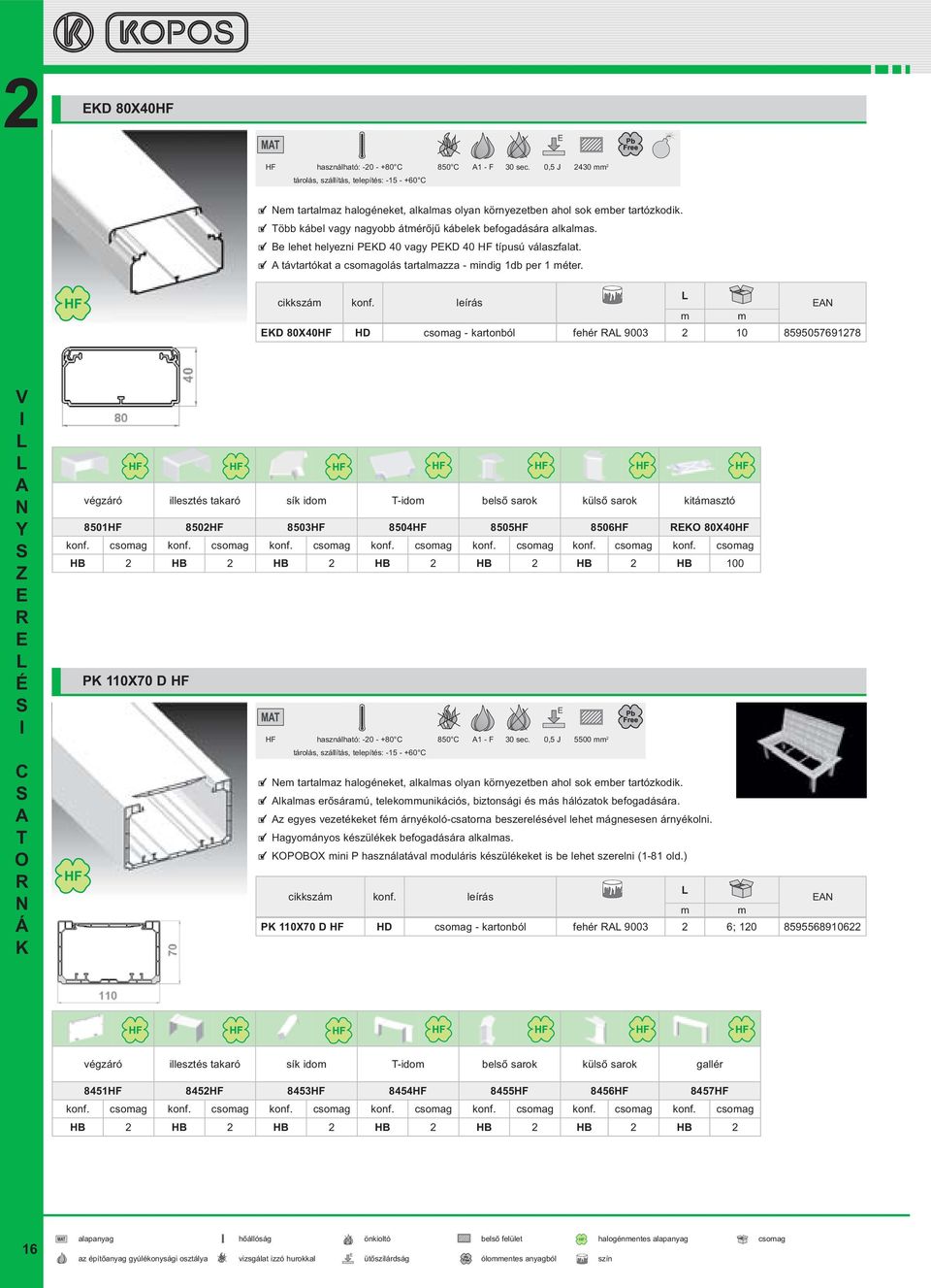 leírás D 80X40HF HD csoag - kartonból 9003 10 859505769178 végzáró illesztés takaró sík ido -ido belső sarok külső sarok kitáasztó 8501HF 850HF 8503HF 8504HF 8505HF 8506HF 80X40HF konf. csoag konf.