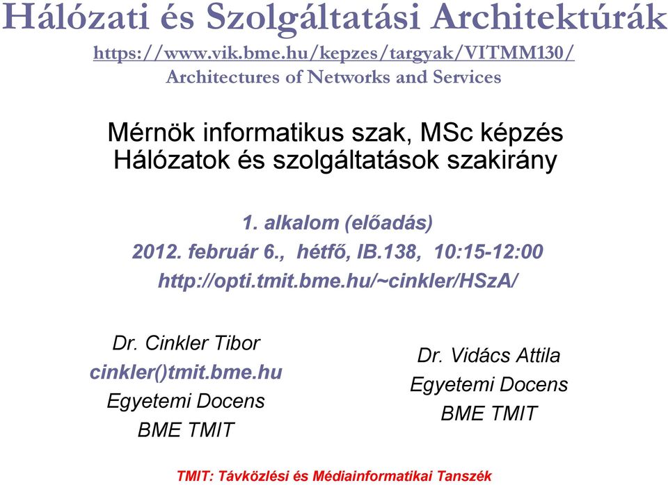 és szolgáltatások szakirány 1. alkalom (elıadás) 2012. február 6., hétfı, IB.138, 10:15-12:00 http://opti.tmit.bme.