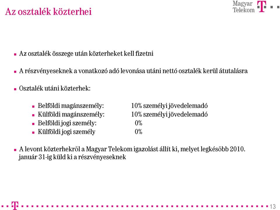 jövedelemadó Külföldi magánszemély: 1% személyi jövedelemadó Belföldi jogi személy: % Külföldi jogi személy % A