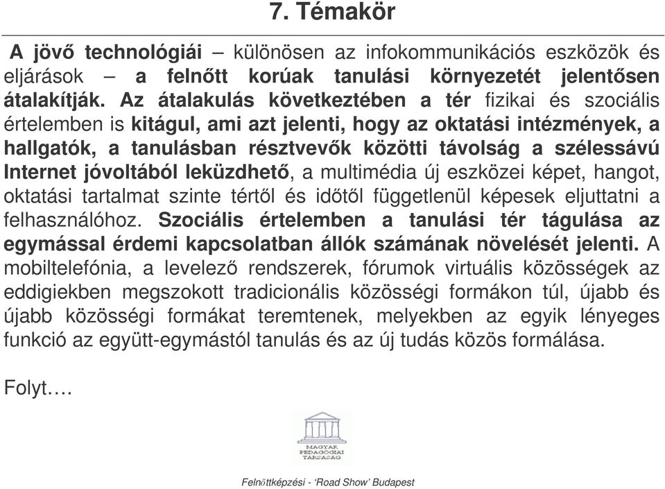 jóvoltából leküzdhet, a multimédia új eszközei képet, hangot, oktatási tartalmat szinte tértl és idtl függetlenül képesek eljuttatni a felhasználóhoz.