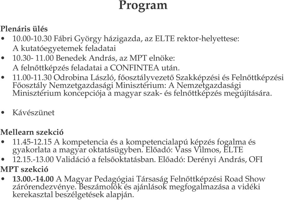 Kávészünet Mellearn szekció 11.45-12.15 A kompetencia és a kompetencialapú képzés fogalma és gyakorlata a magyar oktatásügyben. Eladó: Vass Vilmos, ELTE 12.15.-13.00 Validáció a felsoktatásban.