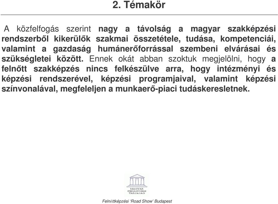 Ennek okát abban szoktuk megjelölni, hogy a felntt szakképzés nincs felkészülve arra, hogy intézményi és képzési