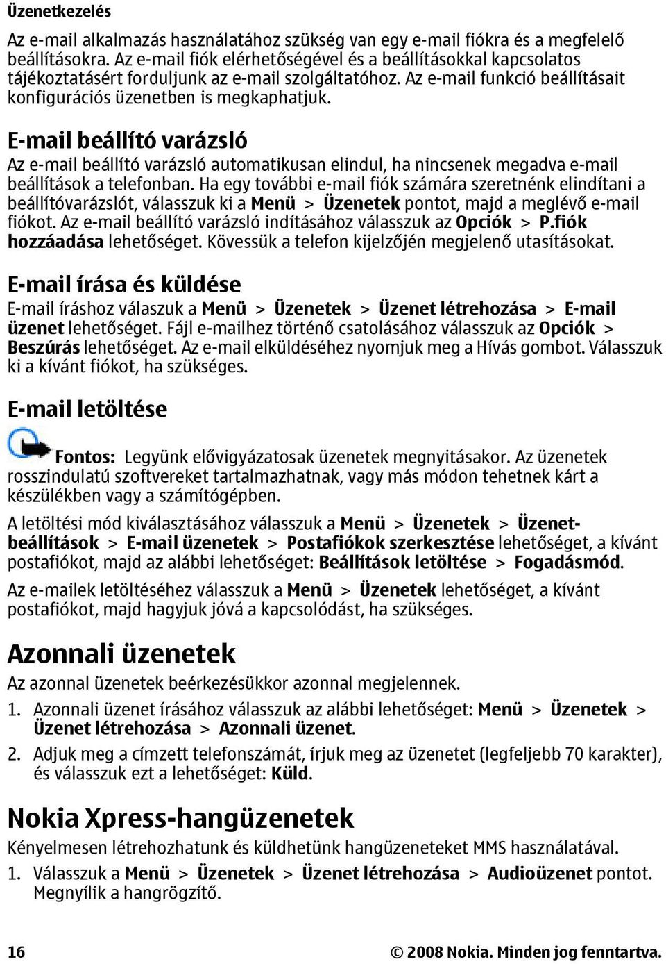 E-mail beállító varázsló Az e-mail beállító varázsló automatikusan elindul, ha nincsenek megadva e-mail beállítások a telefonban.