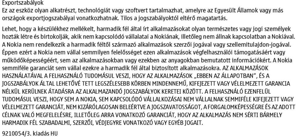 Lehet, hogy a készülékhez mellékelt, harmadik fél által írt alkalmazásokat olyan természetes vagy jogi személyek hozták létre és birtokolják, akik nem kapcsolódó vállalatai a Nokiának, illetőleg nem