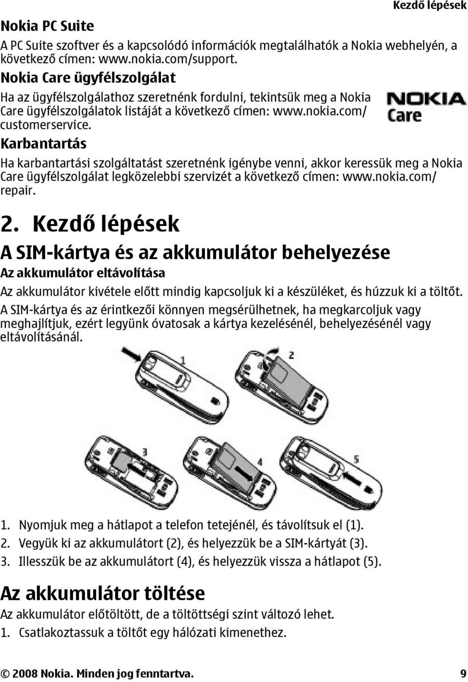 Karbantartás Ha karbantartási szolgáltatást szeretnénk igénybe venni, akkor keressük meg a Nokia Care ügyfélszolgálat legközelebbi szervizét a következő címen: www.nokia.com/ repair. 2.