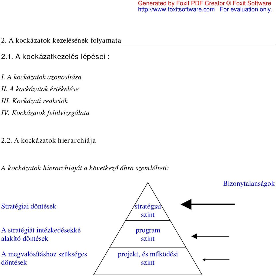 2. A kockázatok hierarchiája A kockázatok hierarchiáját a következő ábra szemlélteti: Bizonytalanságok
