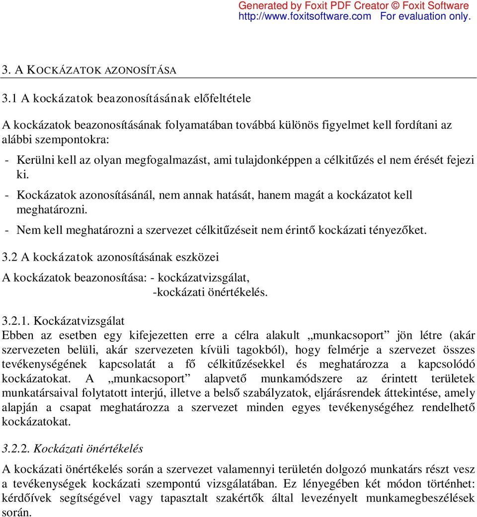 tulajdonképpen a célkitűzés el nem érését fejezi ki. - Kockázatok azonosításánál, nem annak hatását, hanem magát a kockázatot kell meghatározni.