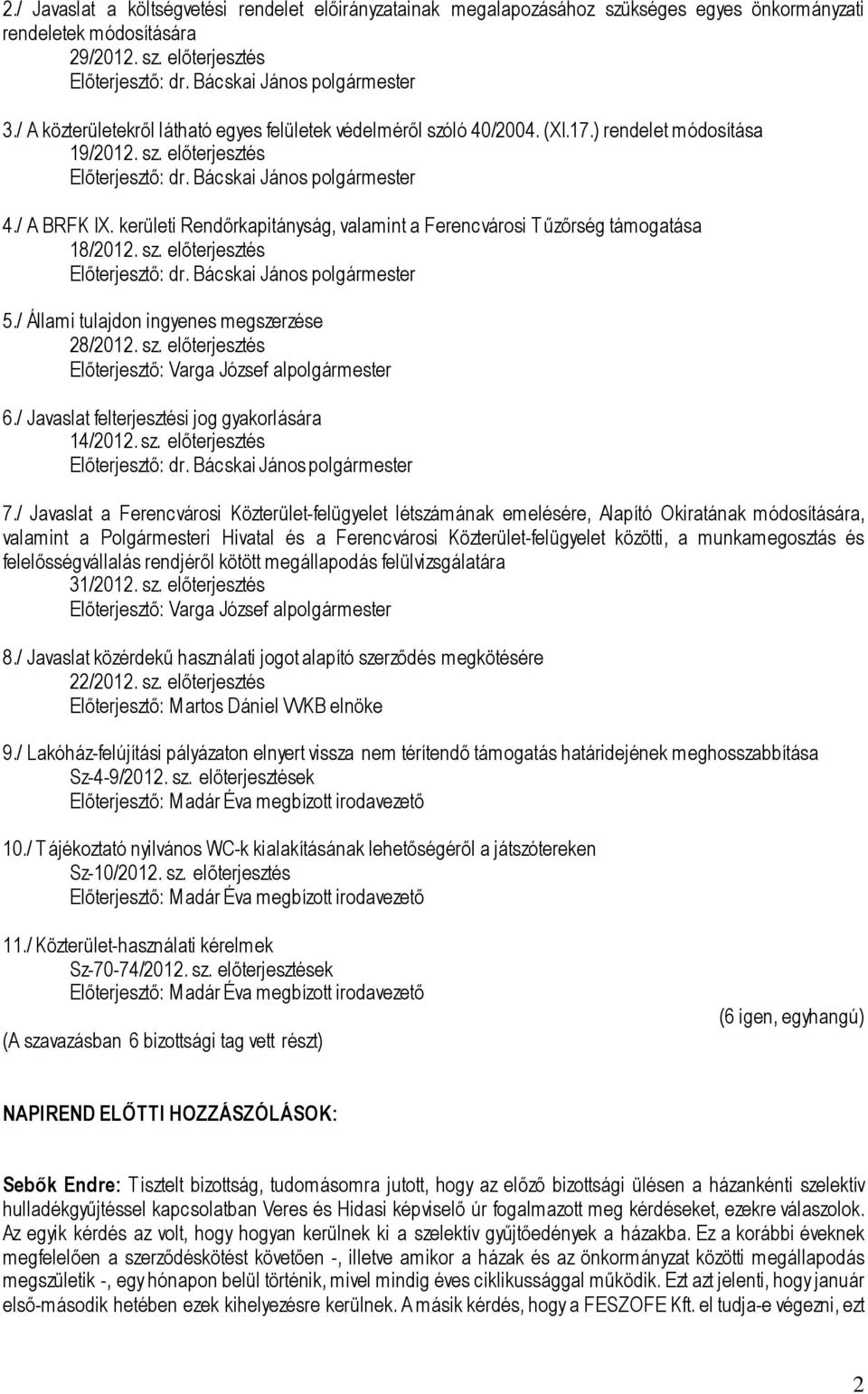 kerületi Rendőrkapitányság, valamint a Ferencvárosi Tűzőrség támogatása 18/2012. sz. előterjesztés 5./ Állami tulajdon ingyenes megszerzése 28/2012. sz. előterjesztés Előterjesztő: Varga József alpolgármester 6.