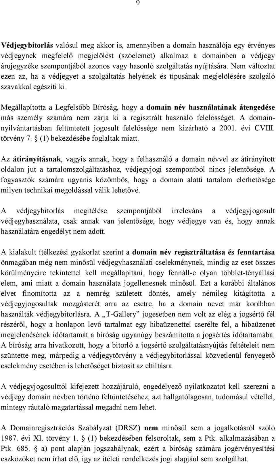 Megállapította a Legfelsőbb Bíróság, hogy a domain név használatának átengedése más személy számára nem zárja ki a regisztrált használó felelősségét.