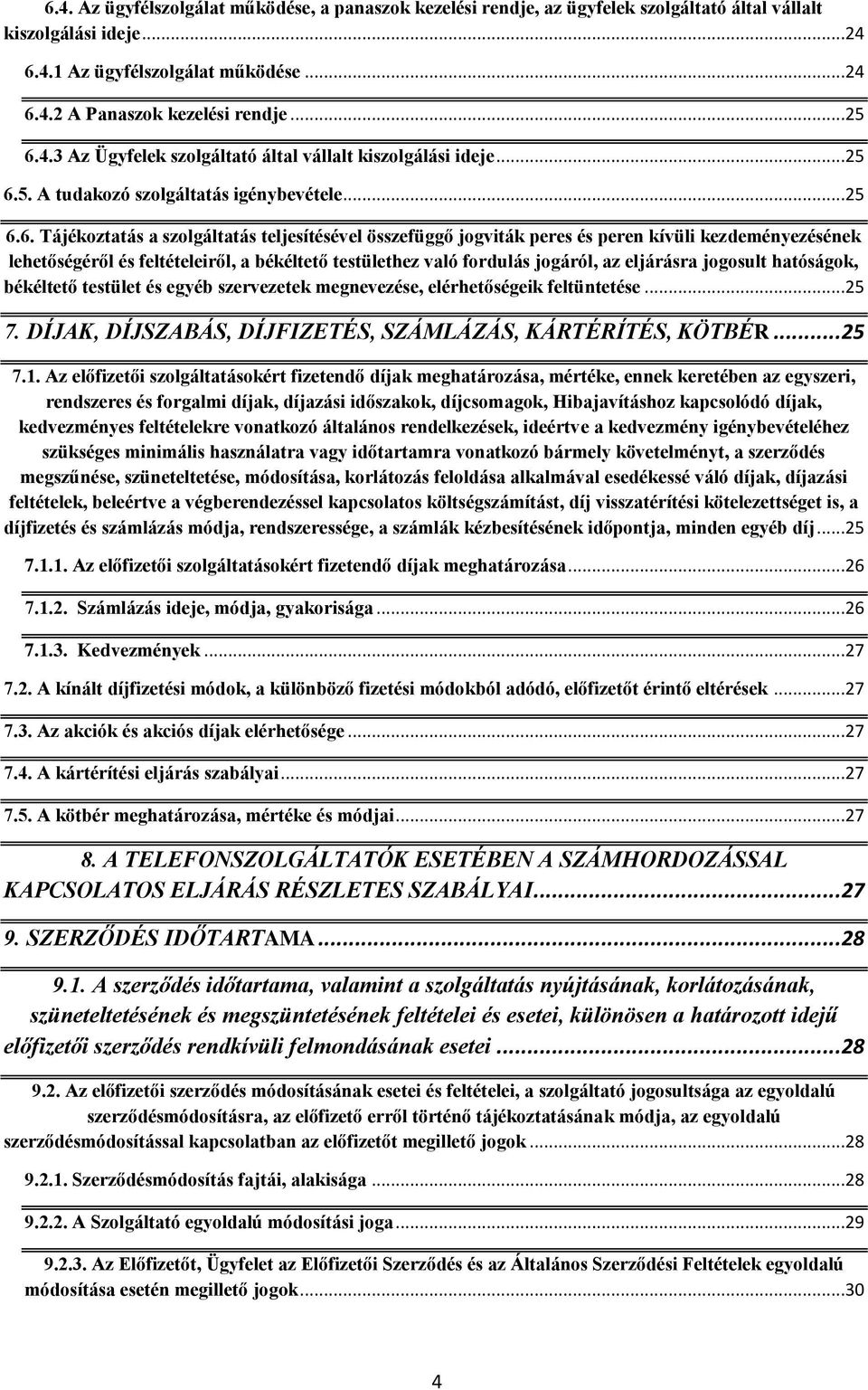 4.3 Az Ügyfelek szolgáltató által vállalt kiszolgálási ideje.5. A tudakozó szolgáltatás igénybevétele.6.