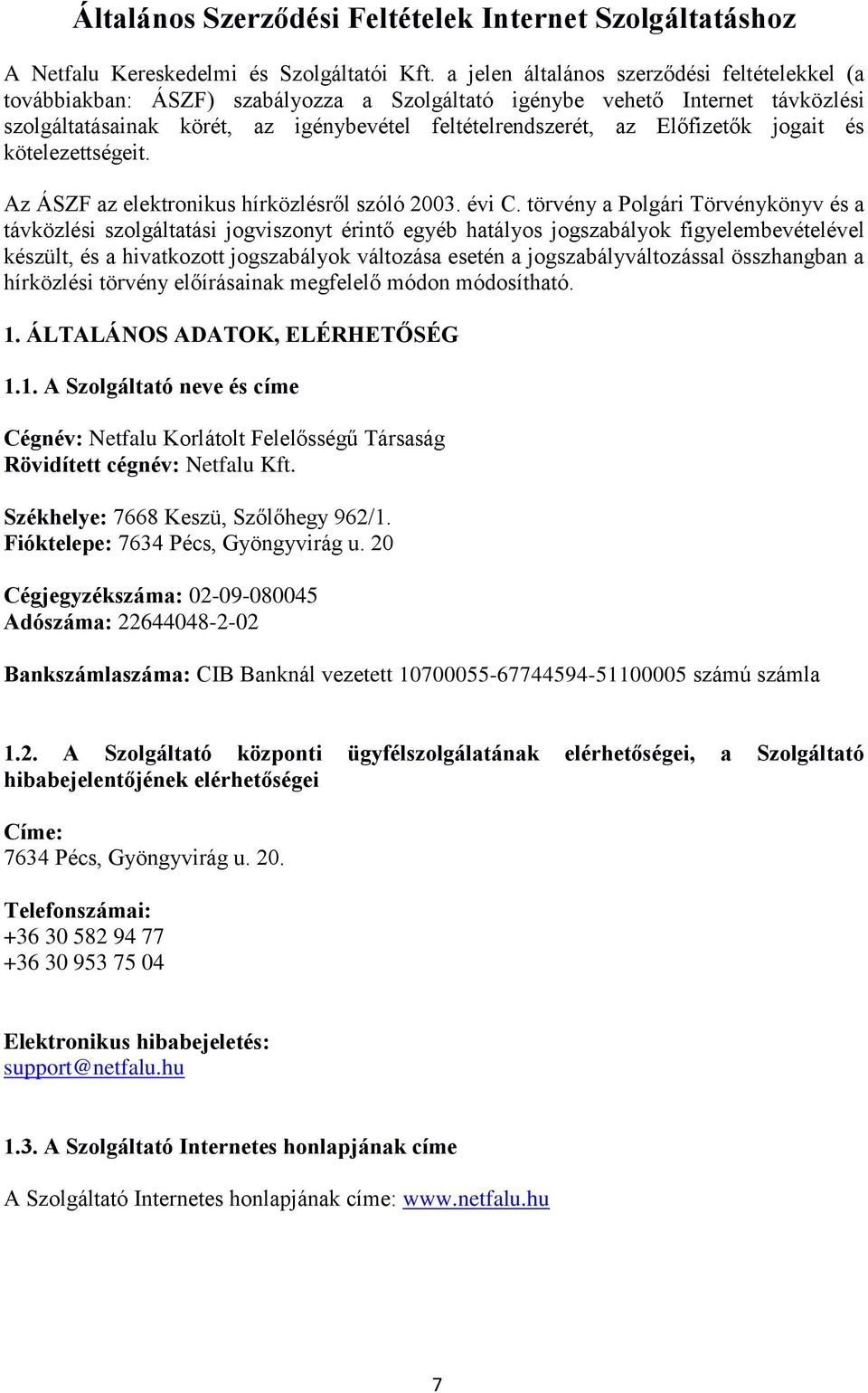 Előfizetők jogait és kötelezettségeit. Az ÁSZF az elektronikus hírközlésről szóló 2003. évi C.