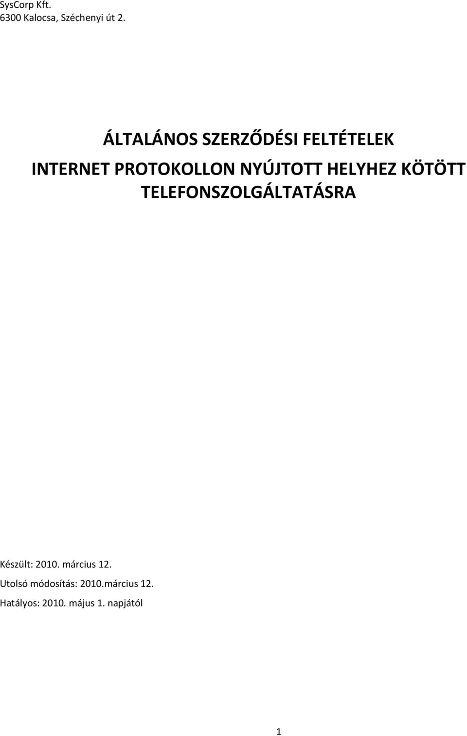 NYÚJTOTT HELYHEZ KÖTÖTT TELEFONSZOLGÁLTATÁSRA Készült: 2010.