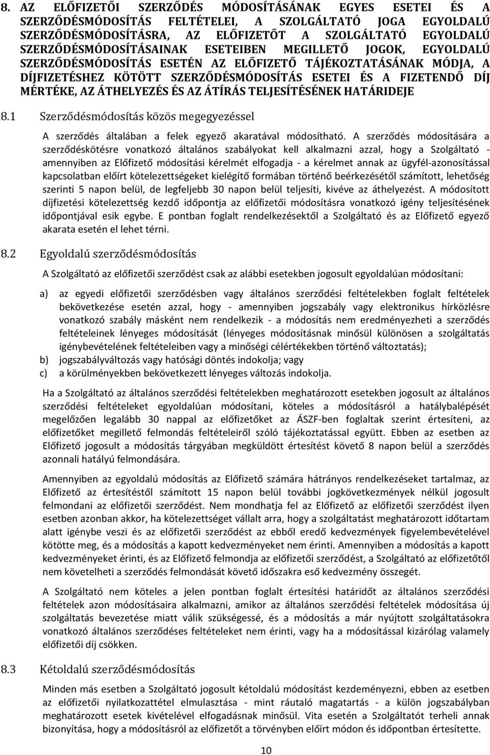 MÉRTÉKE, AZ ÁTHELYEZÉS ÉS AZ ÁTÍRÁS TELJESÍTÉSÉNEK HATÁRIDEJE 8.1 Szerződésmódosítás közös megegyezéssel A szerződés általában a felek egyező akaratával módosítható.