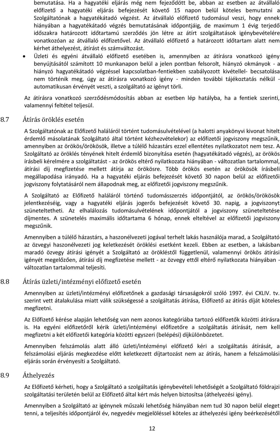 Az átvállaló előfizető tudomásul veszi, hogy ennek hiányában a hagyatékátadó végzés bemutatásának időpontjáig, de maximum 1 évig terjedő időszakra határozott időtartamú szerződés jön létre az átírt