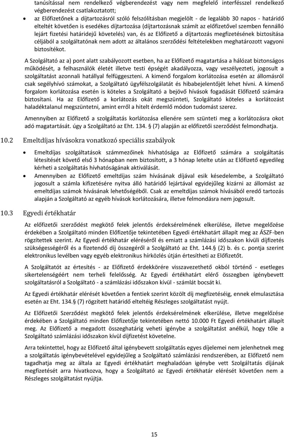 megfizetésének biztosítása céljából a szolgáltatónak nem adott az általános szerződési feltételekben meghatározott vagyoni biztosítékot.