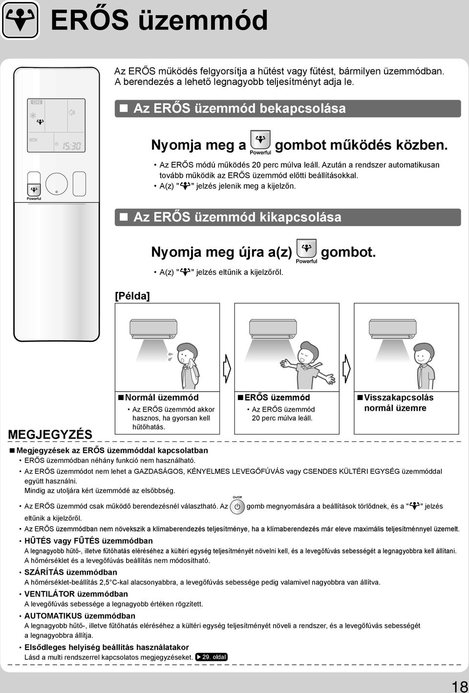 A(z) " " jelzés jelenik meg a kijelzőn. Az ERŐS üzemmód kikapcsolása Nyomja meg újra a(z) gombot. A(z) " " jelzés eltűnik a kijelzőről.