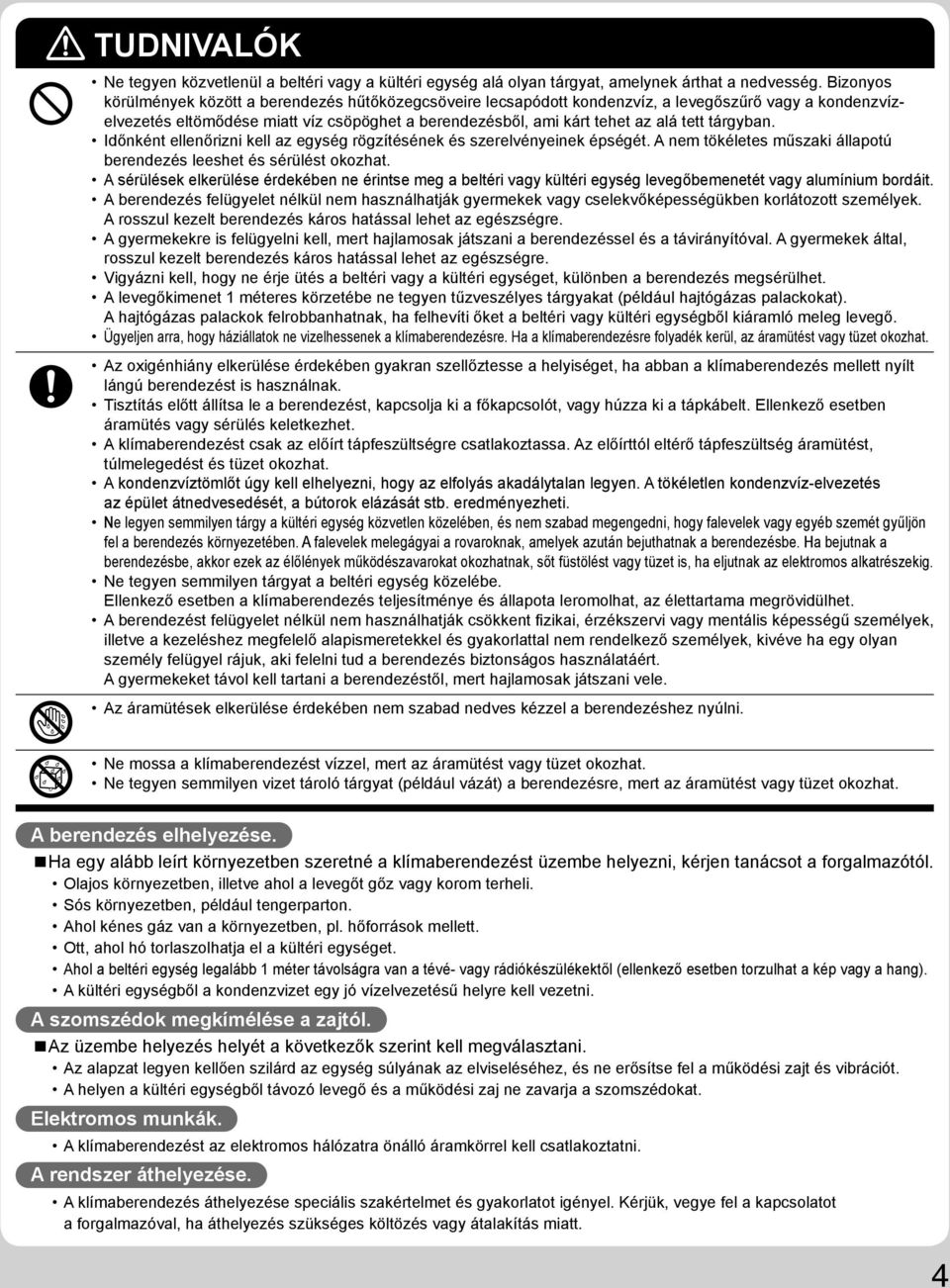 tárgyban. Időnként ellenőrizni kell az egység rögzítésének és szerelvényeinek épségét. A nem tökéletes műszaki állapotú berendezés leeshet és sérülést okozhat.