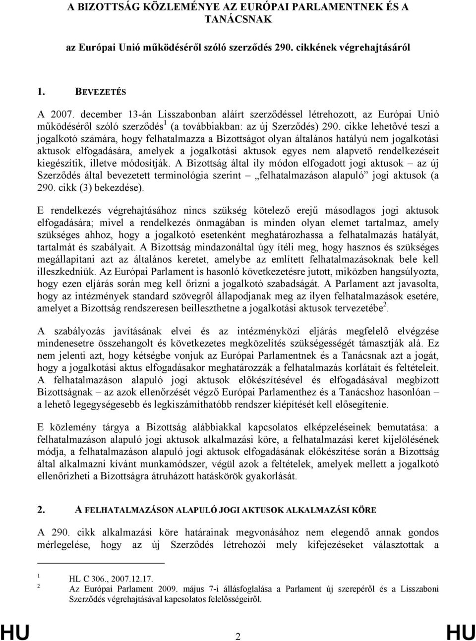 cikke lehetővé teszi a jogalkotó számára, hogy felhatalmazza a Bizottságot olyan általános hatályú nem jogalkotási aktusok elfogadására, amelyek a jogalkotási aktusok egyes nem alapvető