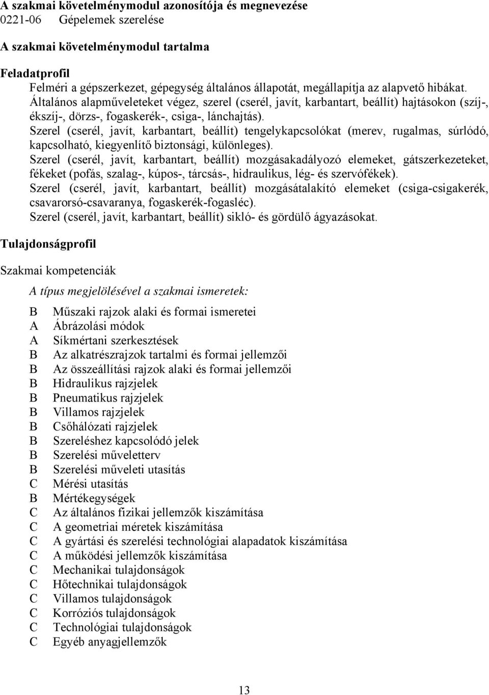 Szerel (cserél, javít, karbantart, beállít) tengelykapcsolókat (merev, rugalmas, súrlódó, kapcsolható, kiegyenlítő biztonsági, különleges).