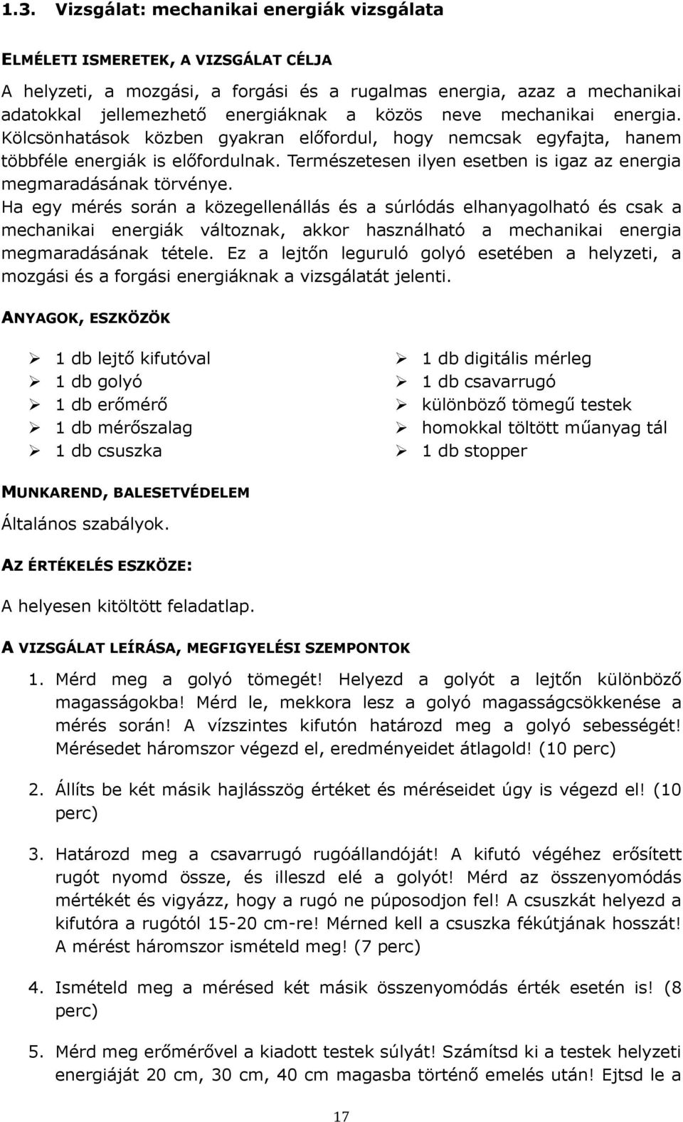 Természetesen ilyen esetben is igaz az energia megmaradásának törvénye.