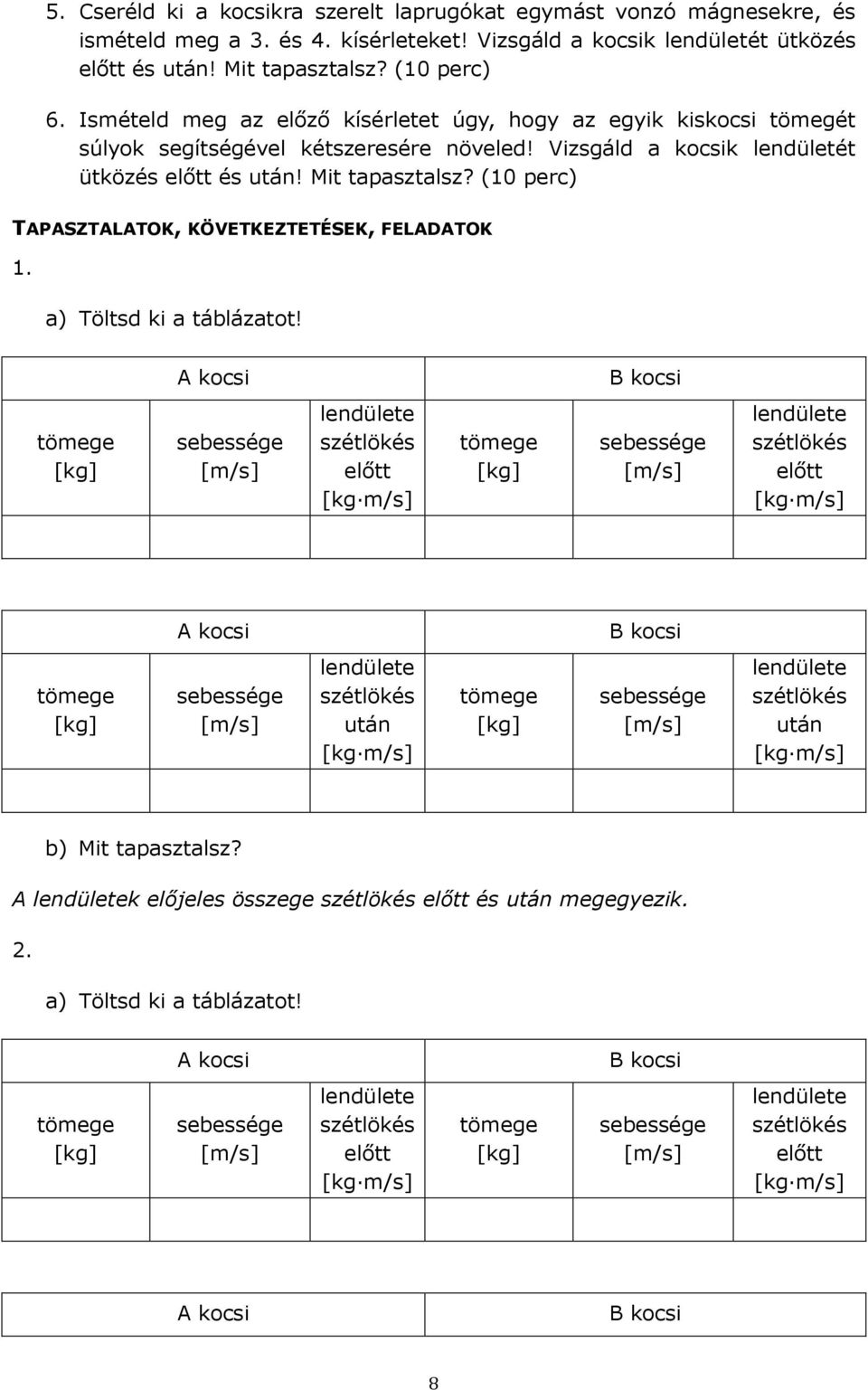 (10 perc) TAPASZTALATOK, KÖVETKEZTETÉSEK, FELADATOK 1. a) Töltsd ki a táblázatot!