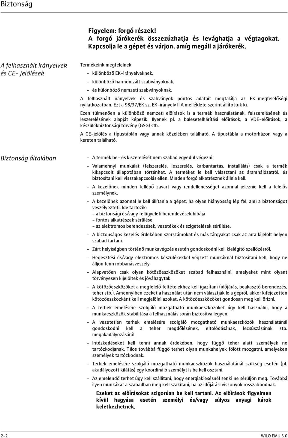 A felhasznált irányelvek és szabványok pontos adatait megtalálja az EK-megfelelőségi nyilatkozatban. Ezt a 98/37/EK sz. EK-irányelv II A melléklete szerint állítottuk ki.