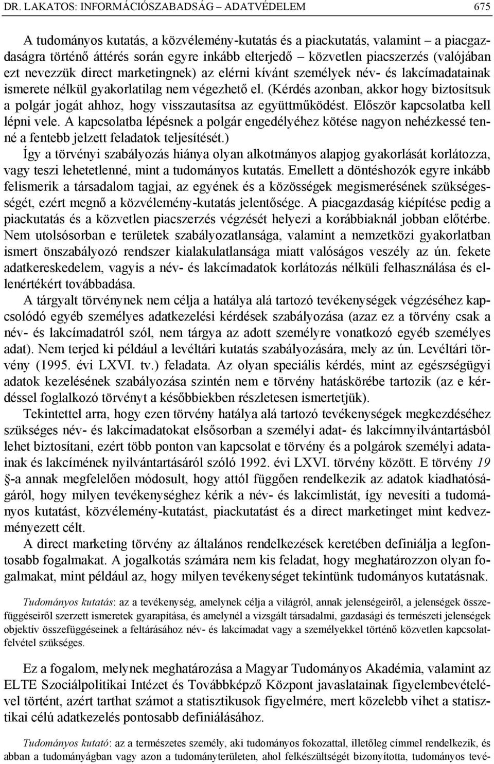 (Kérdés azonban, akkor hogy biztosítsuk a polgár jogát ahhoz, hogy visszautasítsa az együttműködést. Először kapcsolatba kell lépni vele.