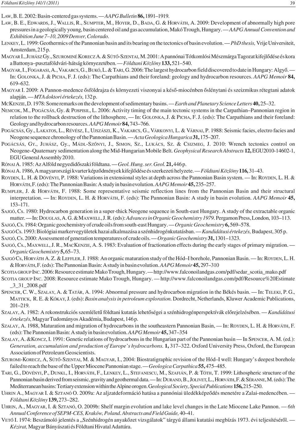 AAPG Annual Convention and Exhibition June 7 10, 2009 Denver, Colorado. LENKEY, L. 1999: Geothermics of the Pannonian basin and its bearing on the tectonics of basin evolution.