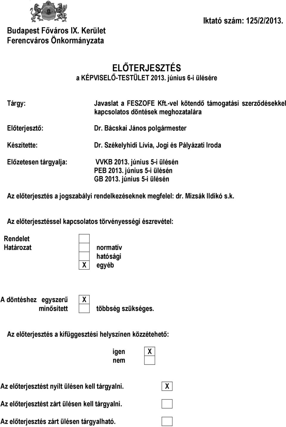 Bácskai János polgármester Dr. Székelyhidi Lívia, Jogi és Pályázati Iroda VVKB 2013. június 5-i ülésén PEB 2013. június 5-i ülésén GB 2013.