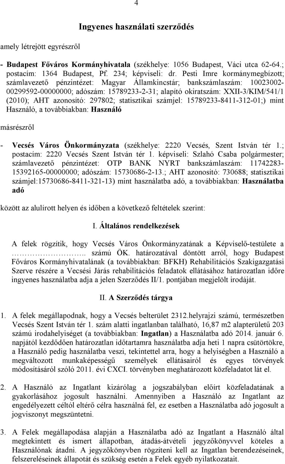 azonosító: 297802; statisztikai számjel: 15789233-8411-312-01;) mint Használó, a továbbiakban: Használó másrészről - Vecsés Város Önkormányzata (székhelye: 2220 Vecsés, Szent István tér 1.