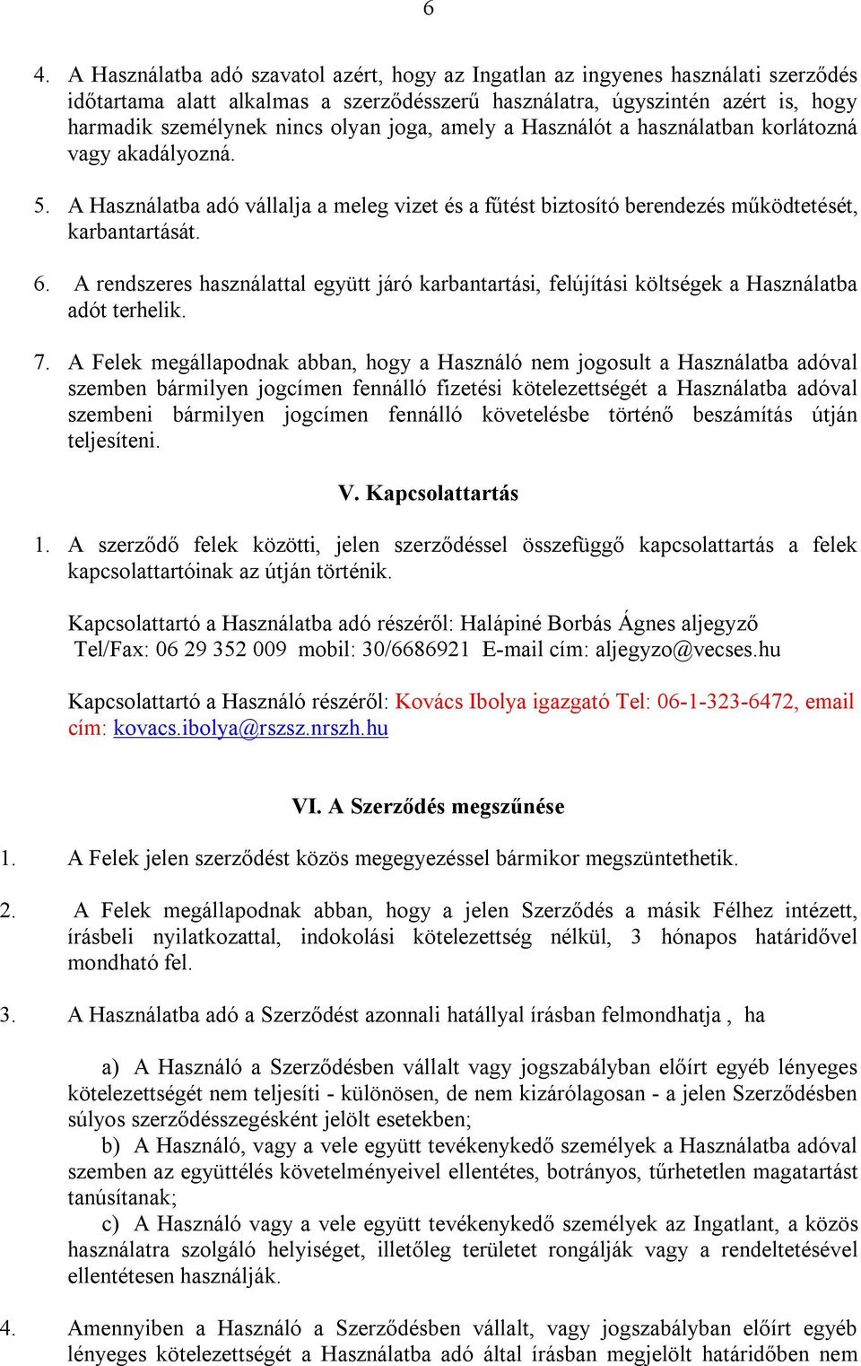 A rendszeres használattal együtt járó karbantartási, felújítási költségek a Használatba adót terhelik. 7.