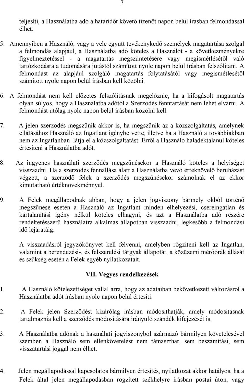 megszüntetésére vagy megismétlésétől való tartózkodásra a tudomására jutástól számított nyolc napon belül írásban felszólítani.