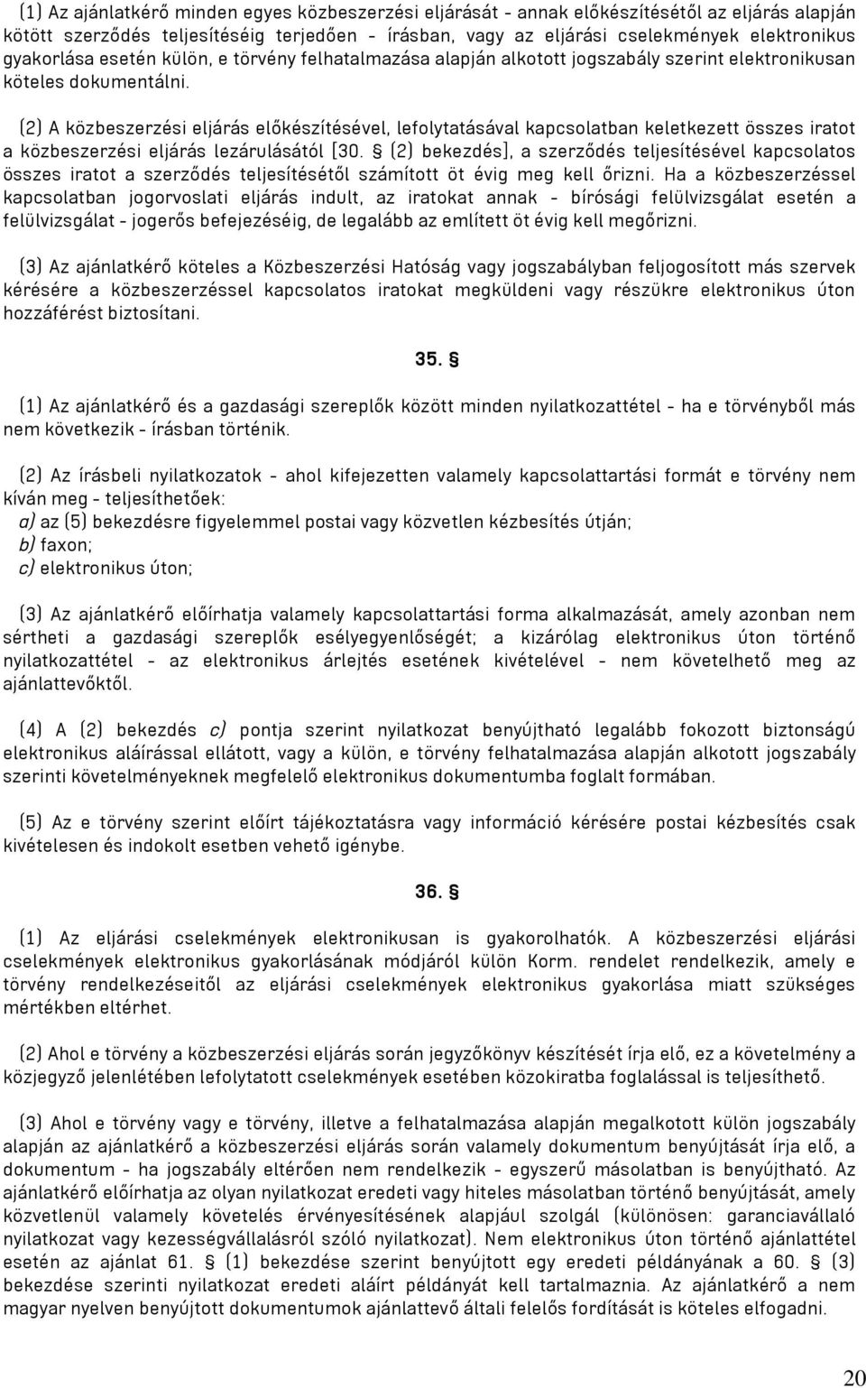 (2) A közbeszerzési eljárás előkészítésével, lefolytatásával kapcsolatban keletkezett összes iratot a közbeszerzési eljárás lezárulásától [30.