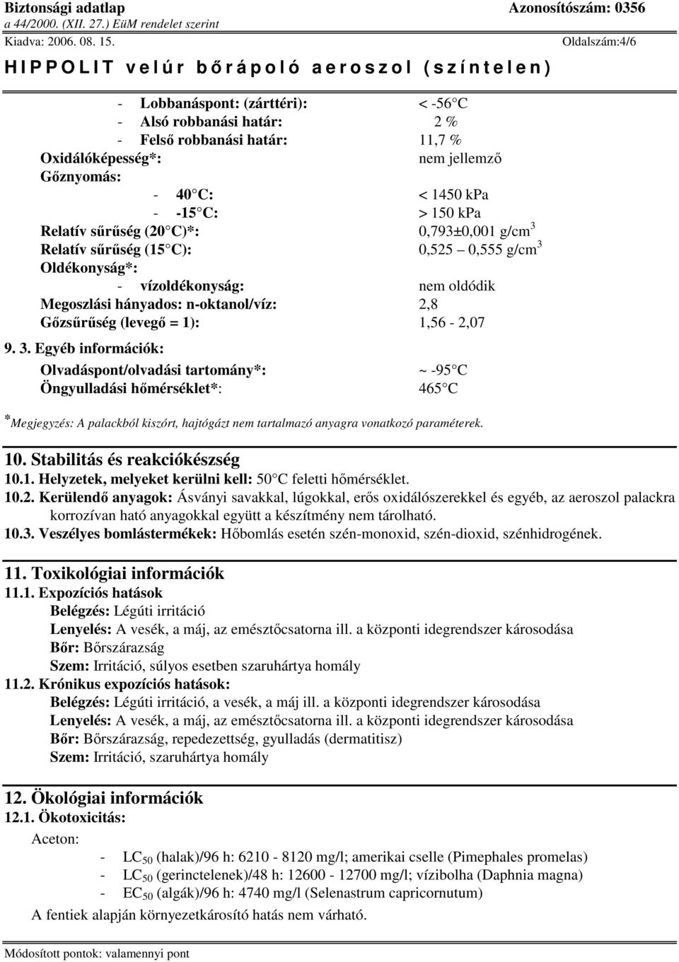 Relatív srség (15 C): 0,525 0,555 g/cm 3 