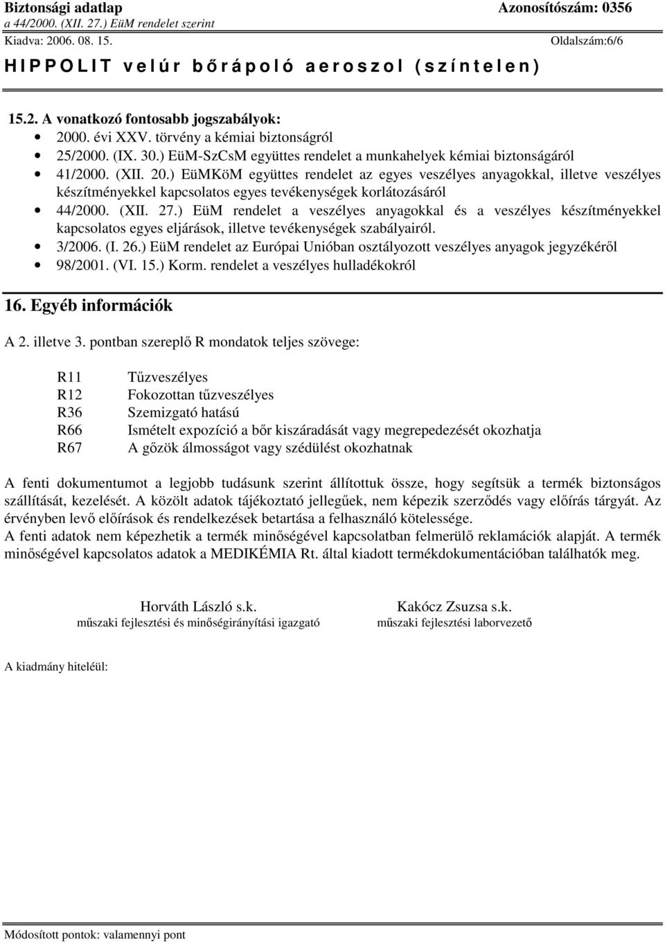 ) EüM rendelet a veszélyes anyagokkal és a veszélyes készítményekkel kapcsolatos egyes eljárások, illetve tevékenységek szabályairól. 3/2006. (I. 26.