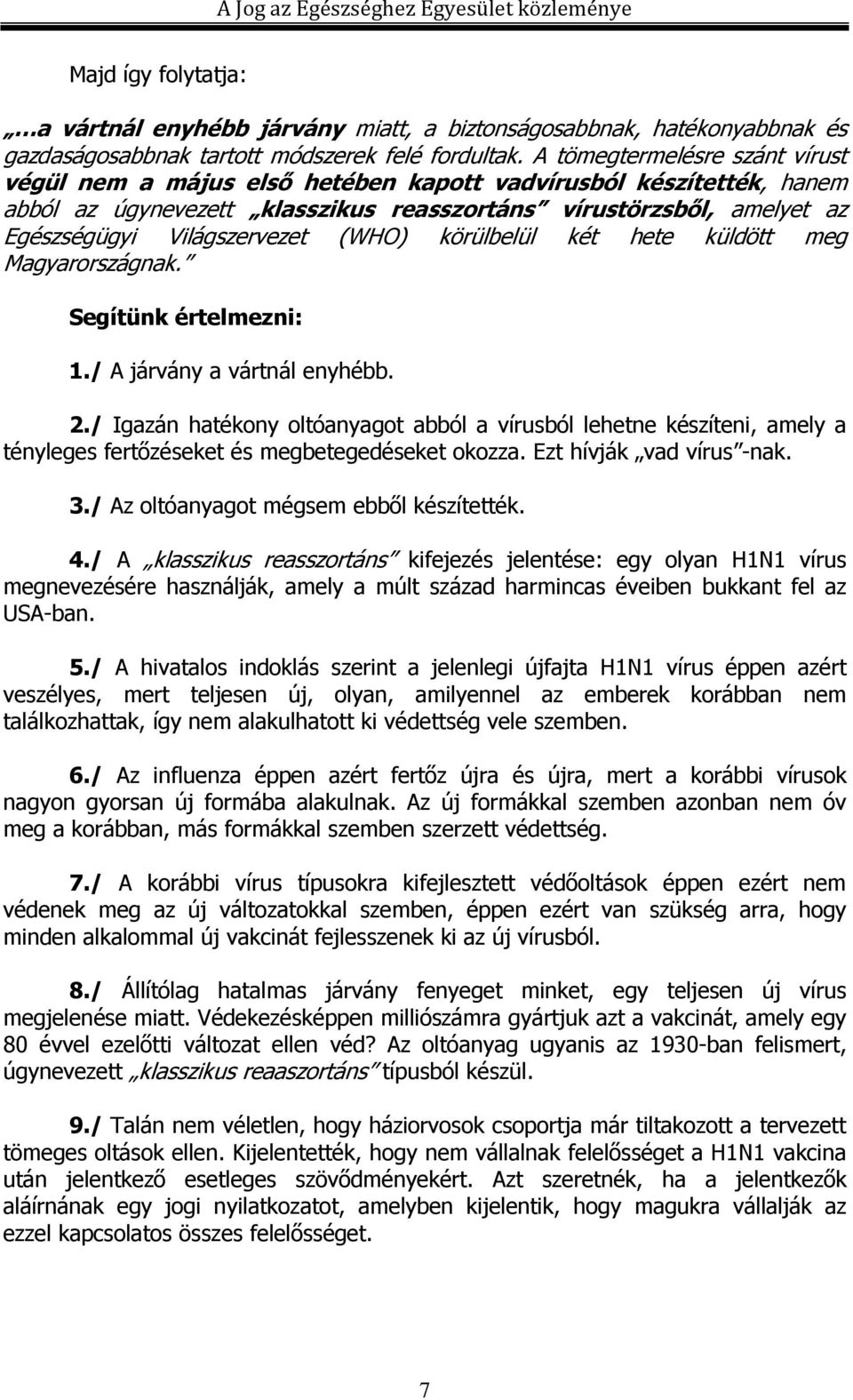 (WHO) körülbelül két hete küldött meg Magyarországnak. Segítünk értelmezni: 1./ A járvány a vártnál enyhébb. 2.