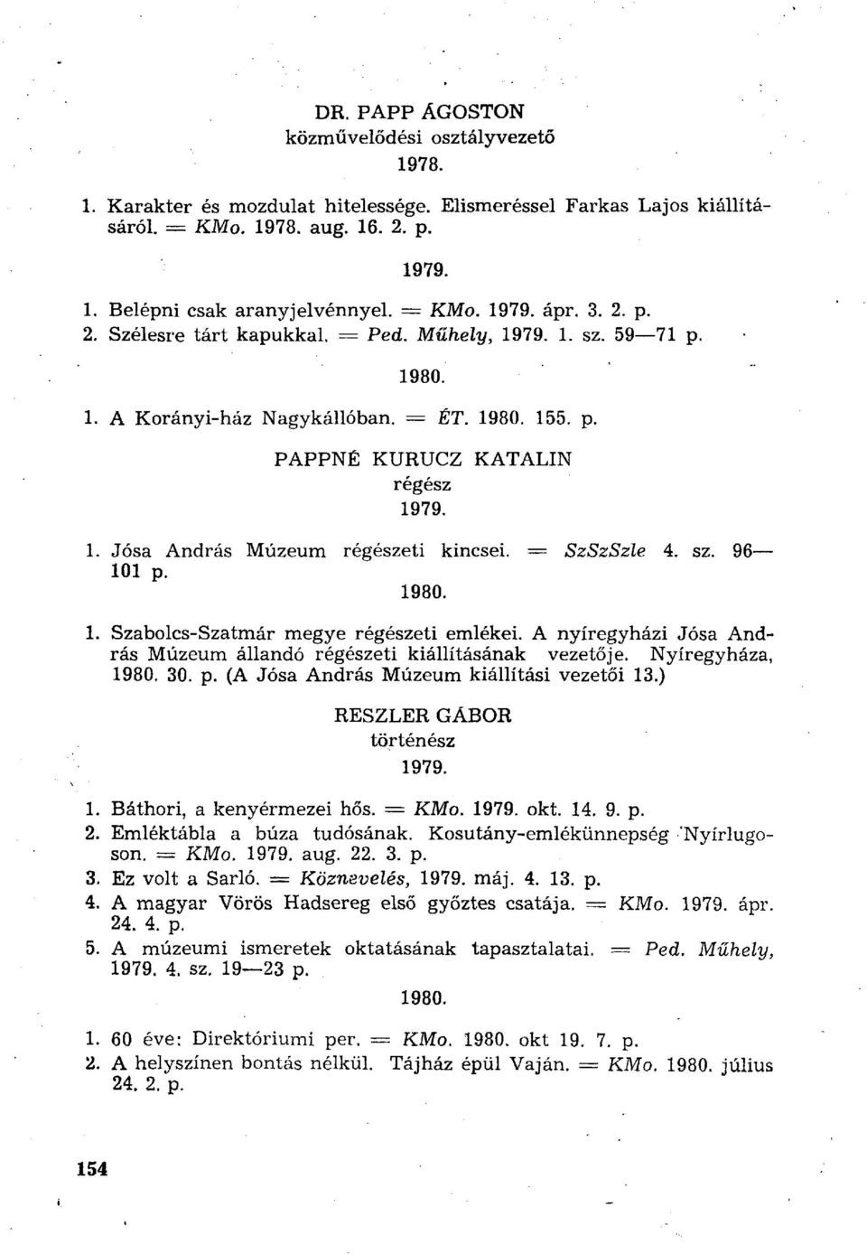 = SzSzSzle 4. sz. 96 101 p. 1980. 1. Szabolcs-Szatmár megye régészeti emlékei. A nyíregyházi Jósa András Múzeum állandó régészeti kiállításának vezetője. Nyíregyháza, 1980. 30. p. (A Jósa András Múzeum kiállítási vezetői 13.