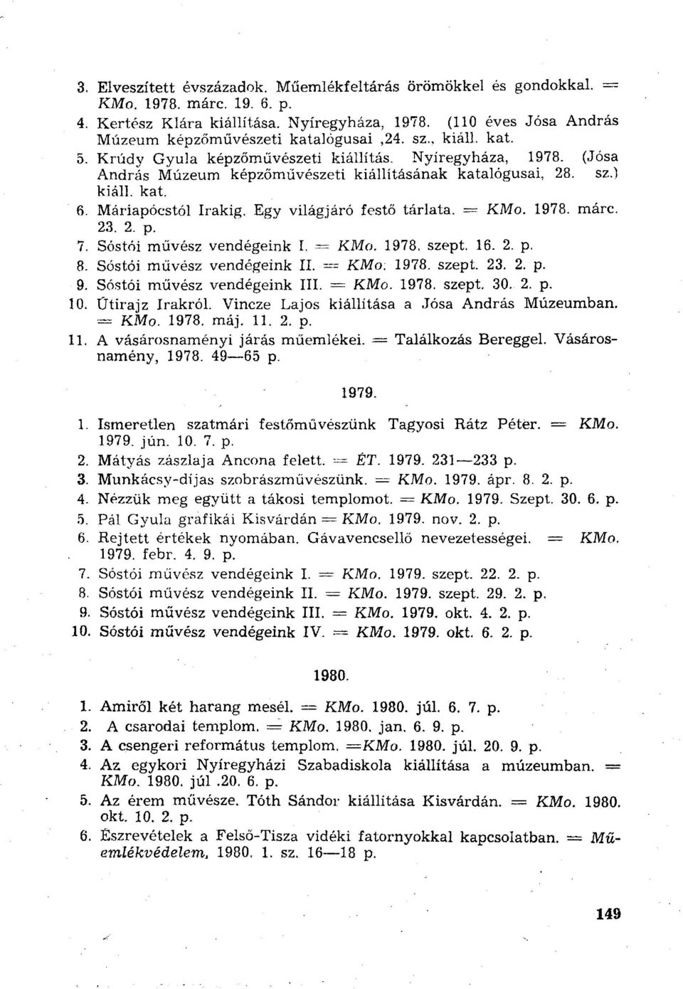 Egy világjáró festő tárlata. = KMo. márc. 23. 2. p. 7. Sóstói művész vendégeink I. = KMo. szept. 16. 2. p. 8. Sóstói művész vendégeink II. = KMo. szept. 23. 2. p. 9. Sóstói művész vendégeink III.