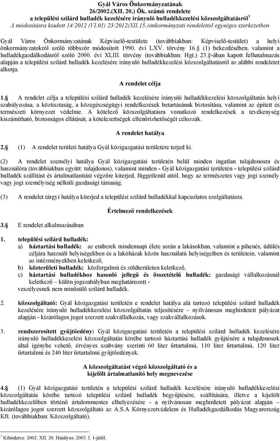 )önkormányzati rendelettel egységes szerkezetben Gyál Város Önkormányzatának Képviselő-testülete (továbbiakban: Képviselő-testület) a helyi önkormányzatokról szóló többször módosított 1990. évi LXV.