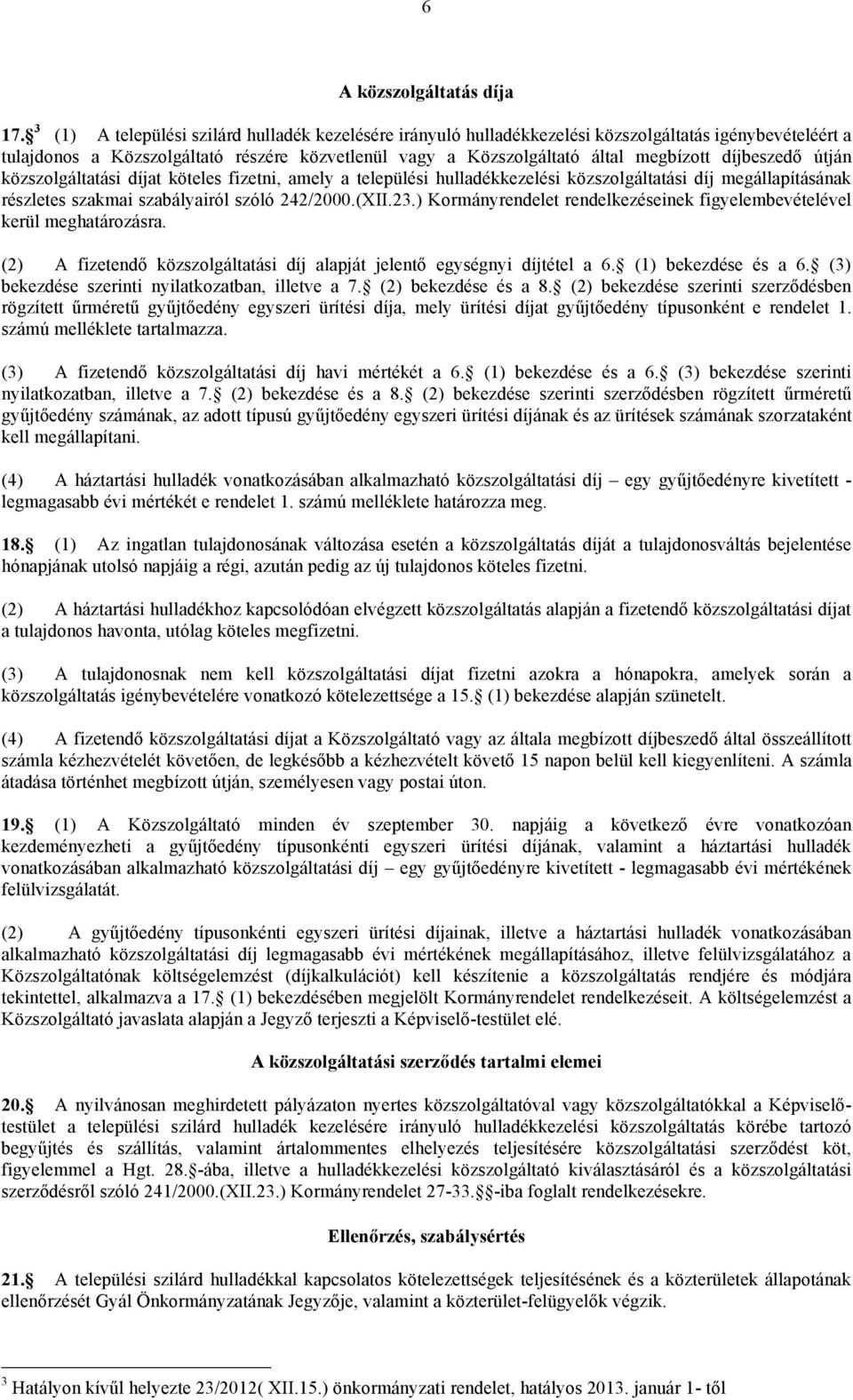 díjbeszedő útján közszolgáltatási díjat köteles fizetni, amely a települési hulladékkezelési közszolgáltatási díj megállapításának részletes szakmai szabályairól szóló 242/2000.(XII.23.