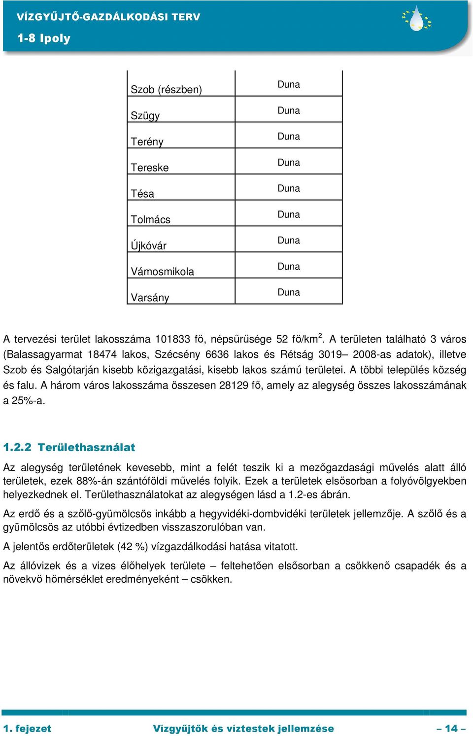 A többi település község és falu. A három város lakosszáma összesen 28