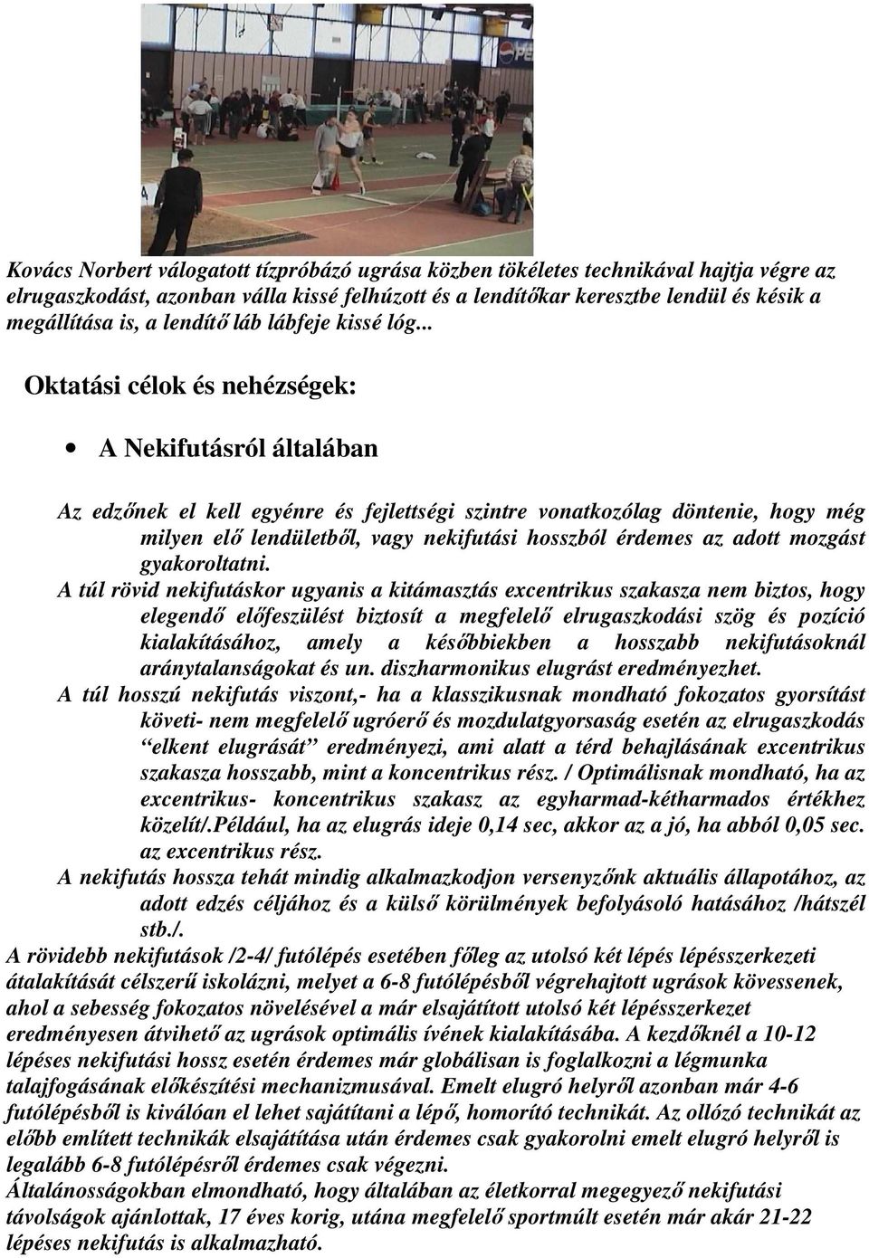 .. Oktatási célok és nehézségek: A Nekifutásról általában Az edzınek el kell egyénre és fejlettségi szintre vonatkozólag döntenie, hogy még milyen elı lendületbıl, vagy nekifutási hosszból érdemes az