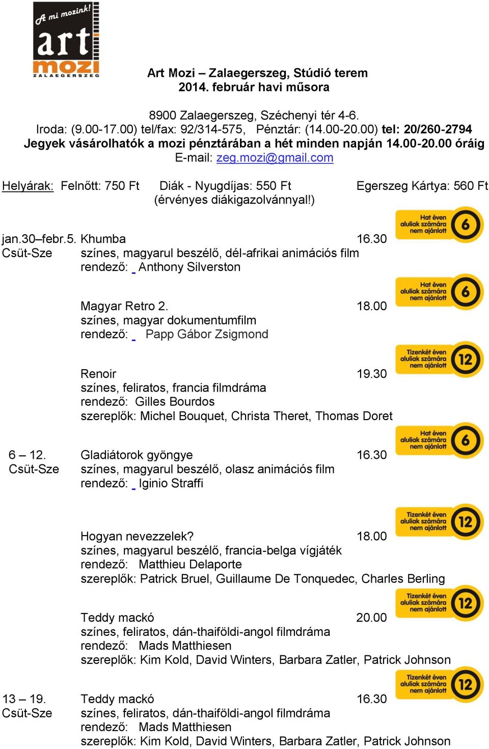 com Helyárak: Felnőtt: 750 Ft Diák - Nyugdíjas: 550 Ft Egerszeg Kártya: 560 Ft (érvényes diákigazolvánnyal!) jan.30 febr.5. Khumba 16.