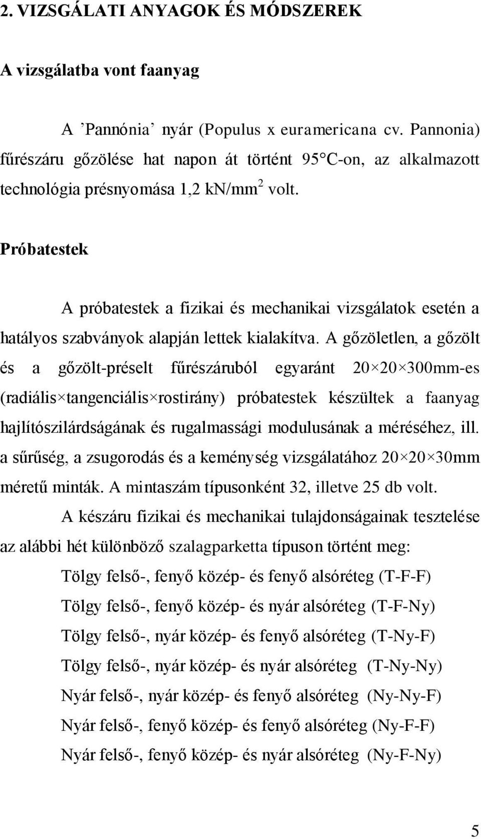 Próbatestek A próbatestek a fizikai és mechanikai vizsgálatok esetén a hatályos szabványok alapján lettek kialakítva.