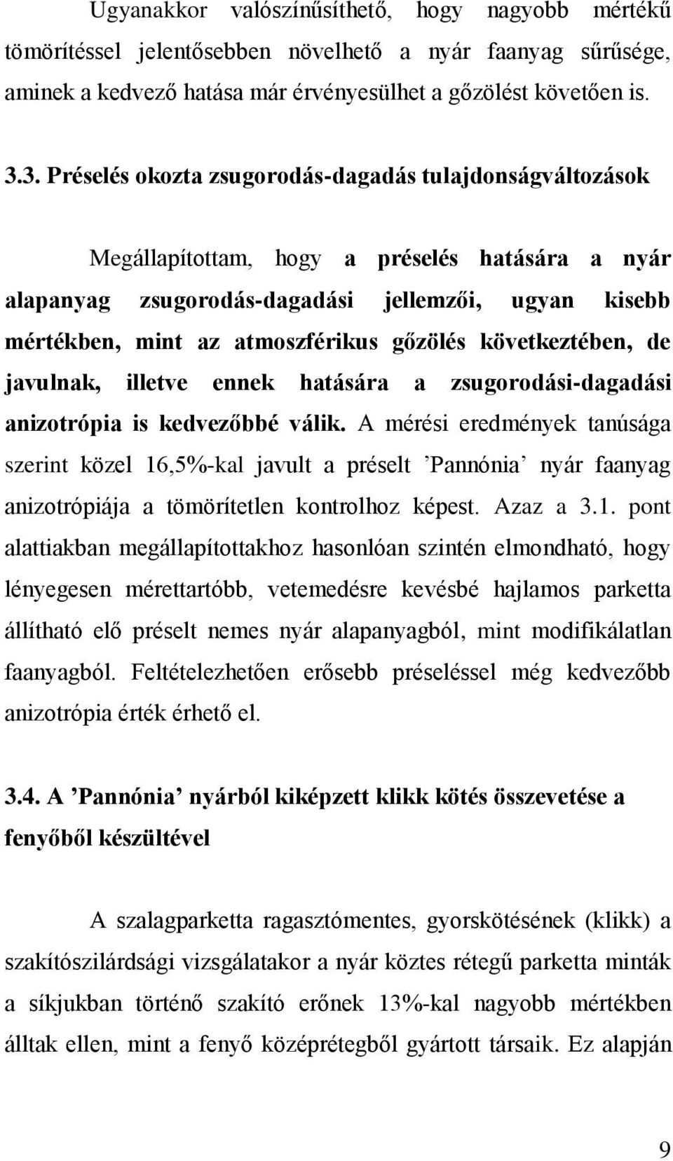 gőzölés következtében, de javulnak, illetve ennek hatására a zsugorodási-dagadási anizotrópia is kedvezőbbé válik.